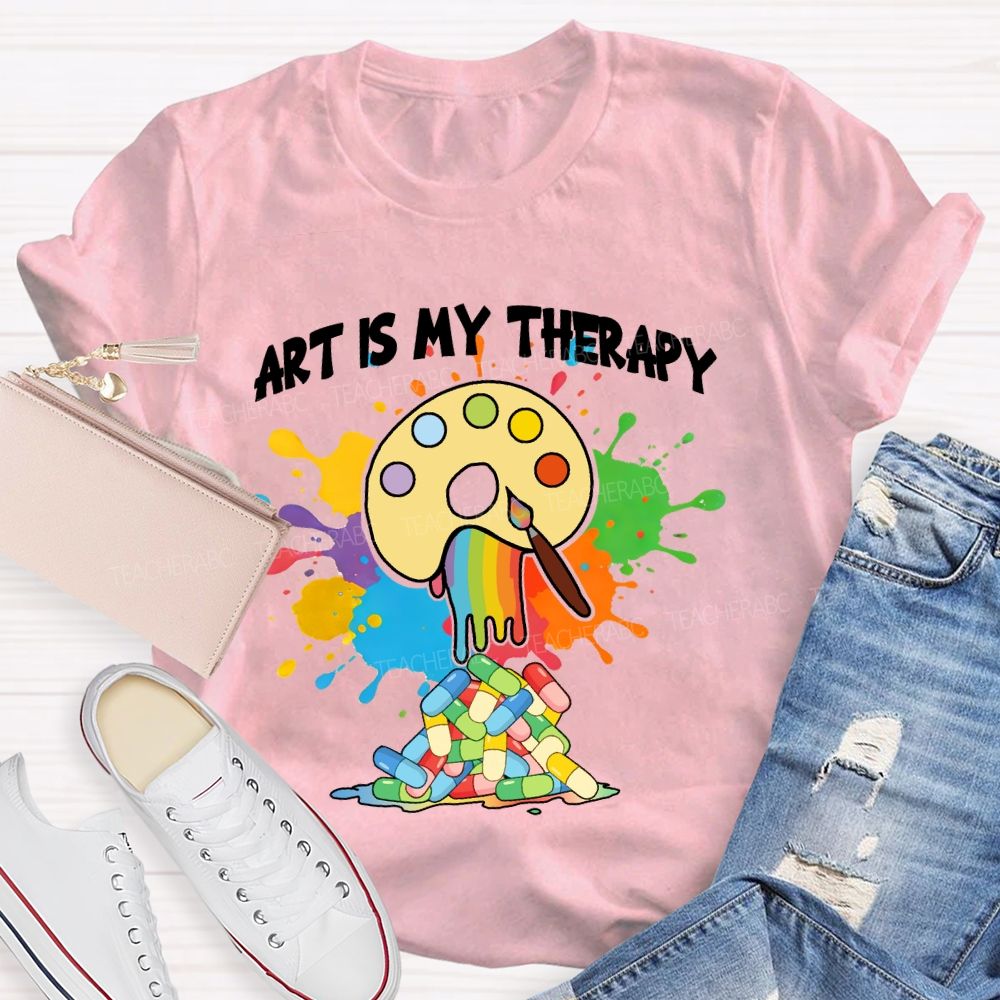 Art Is My Therapy Art Teacher T-shirt