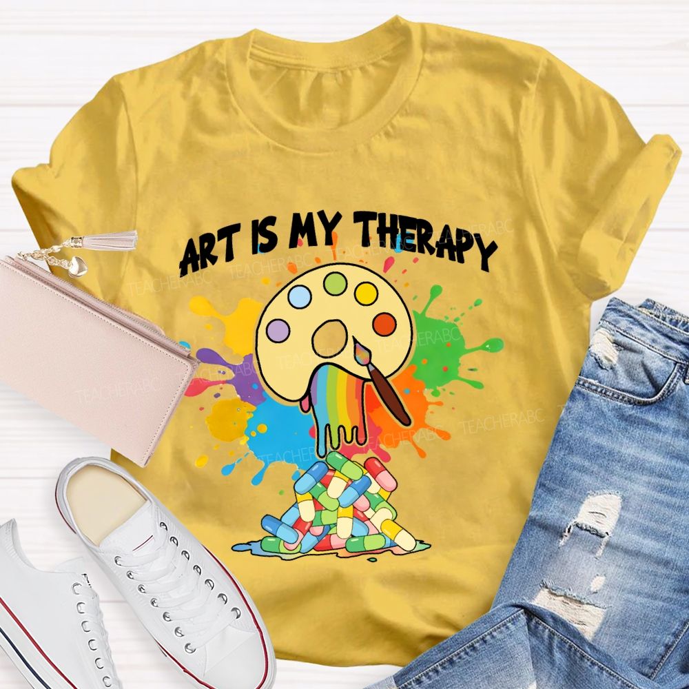 Art Is My Therapy Art Teacher T-shirt