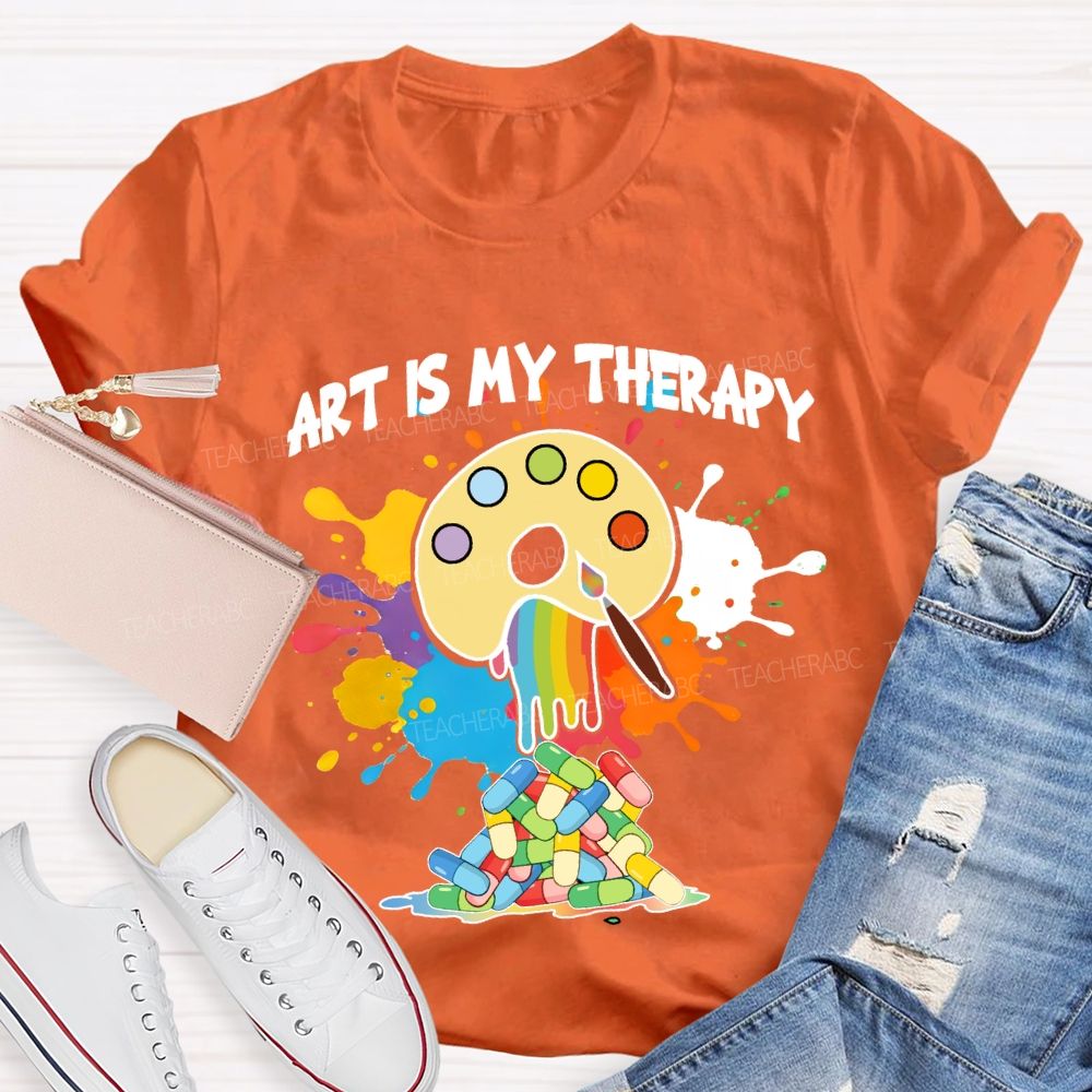 Art Is My Therapy Art Teacher T-shirt