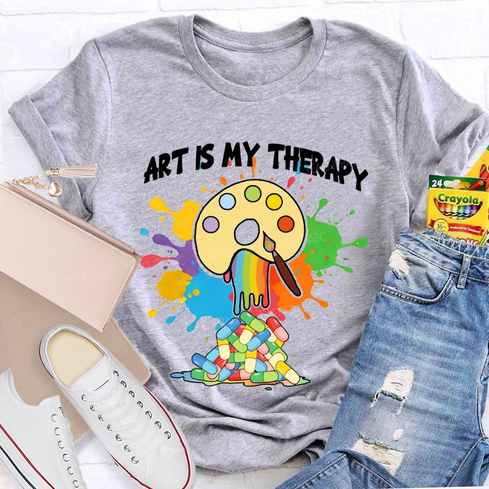 Art Is My Therapy Art Teacher T-shirt
