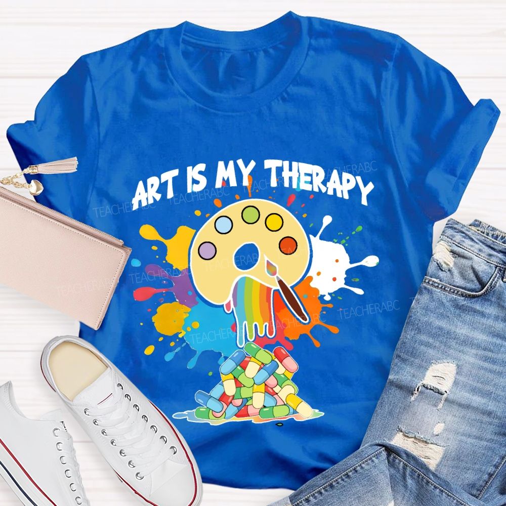Art Is My Therapy Art Teacher T-shirt