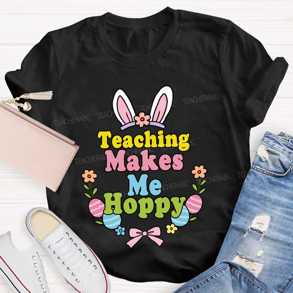 Teaching Makes Me Hoppy Teacher T-shirt