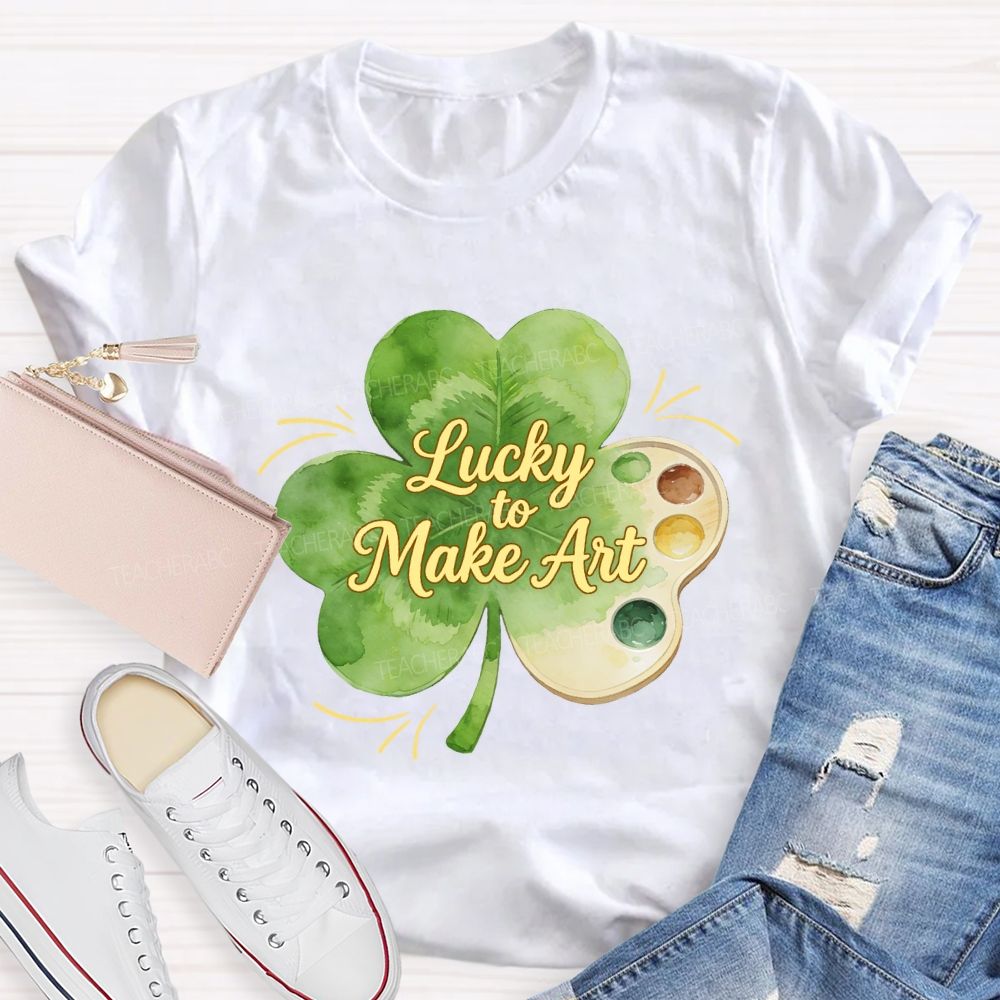 Lucky To Make Art Teacher T-Shirt