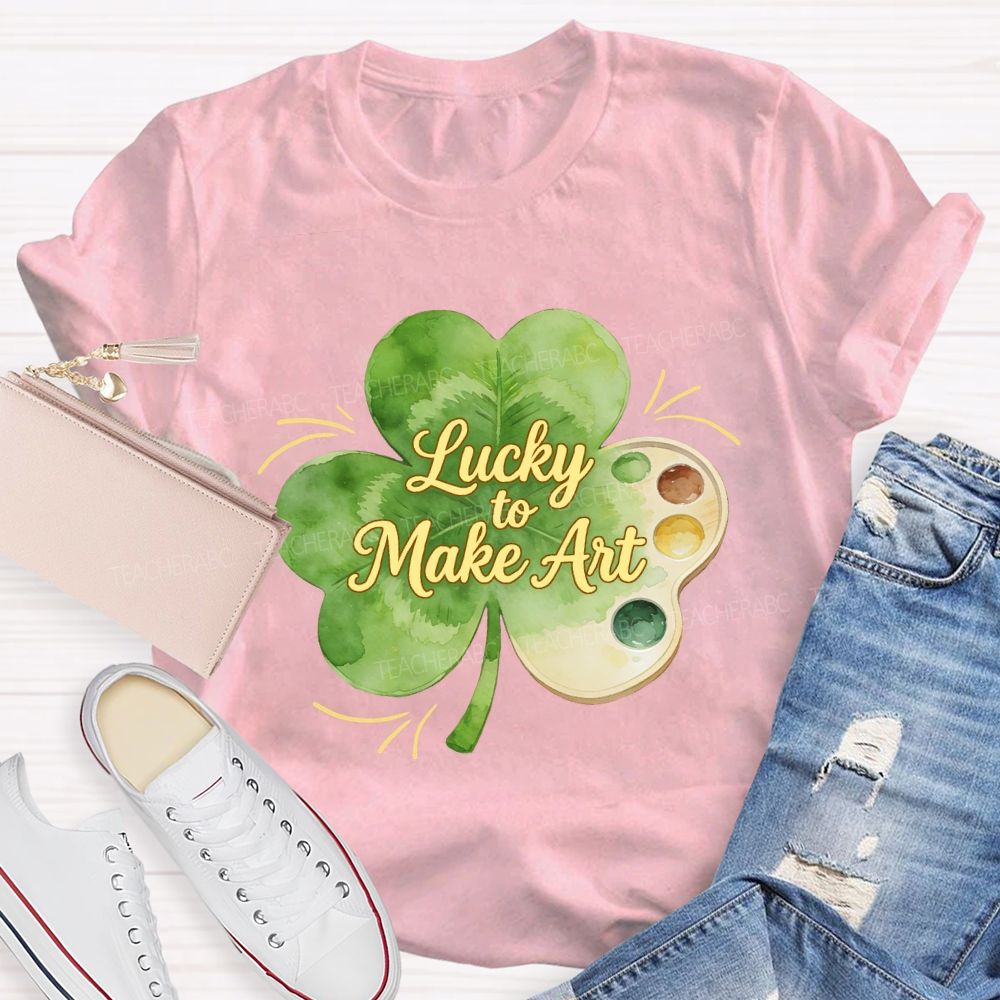 Lucky To Make Art Teacher T-Shirt
