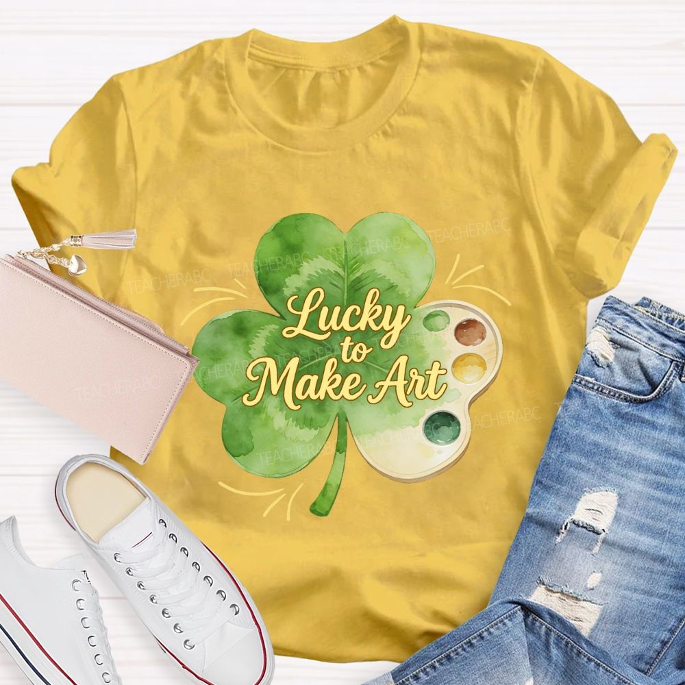 Lucky To Make Art Teacher T-Shirt