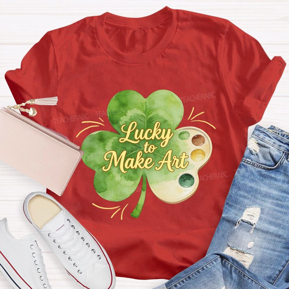 Lucky To Make Art Teacher T-Shirt