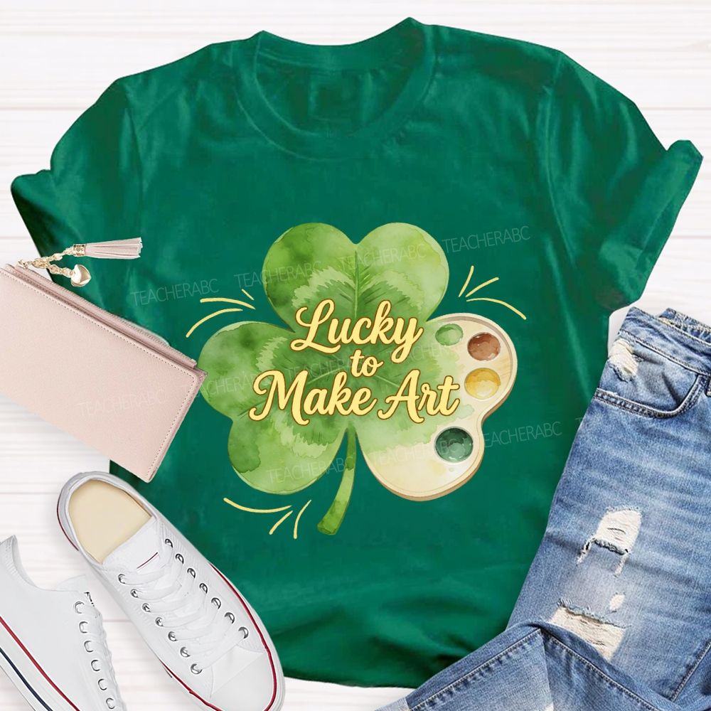 Lucky To Make Art Teacher T-Shirt