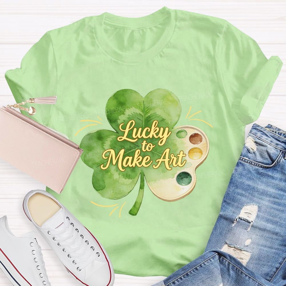 Lucky To Make Art Teacher T-Shirt