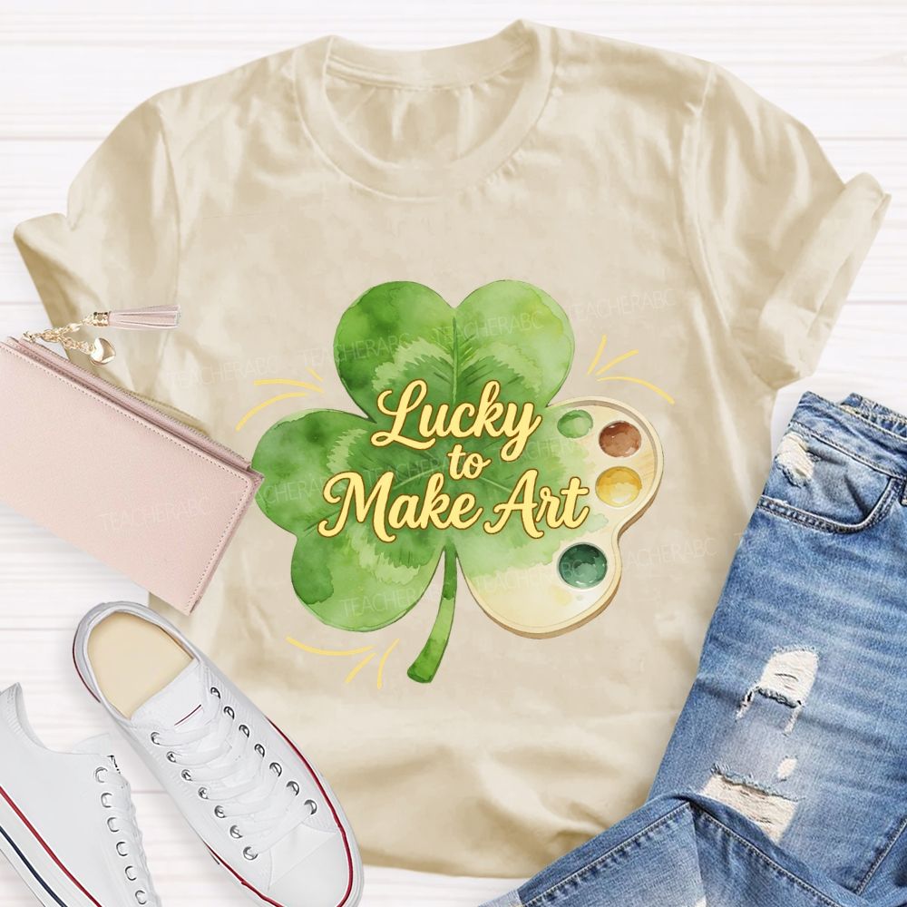 Lucky To Make Art Teacher T-Shirt