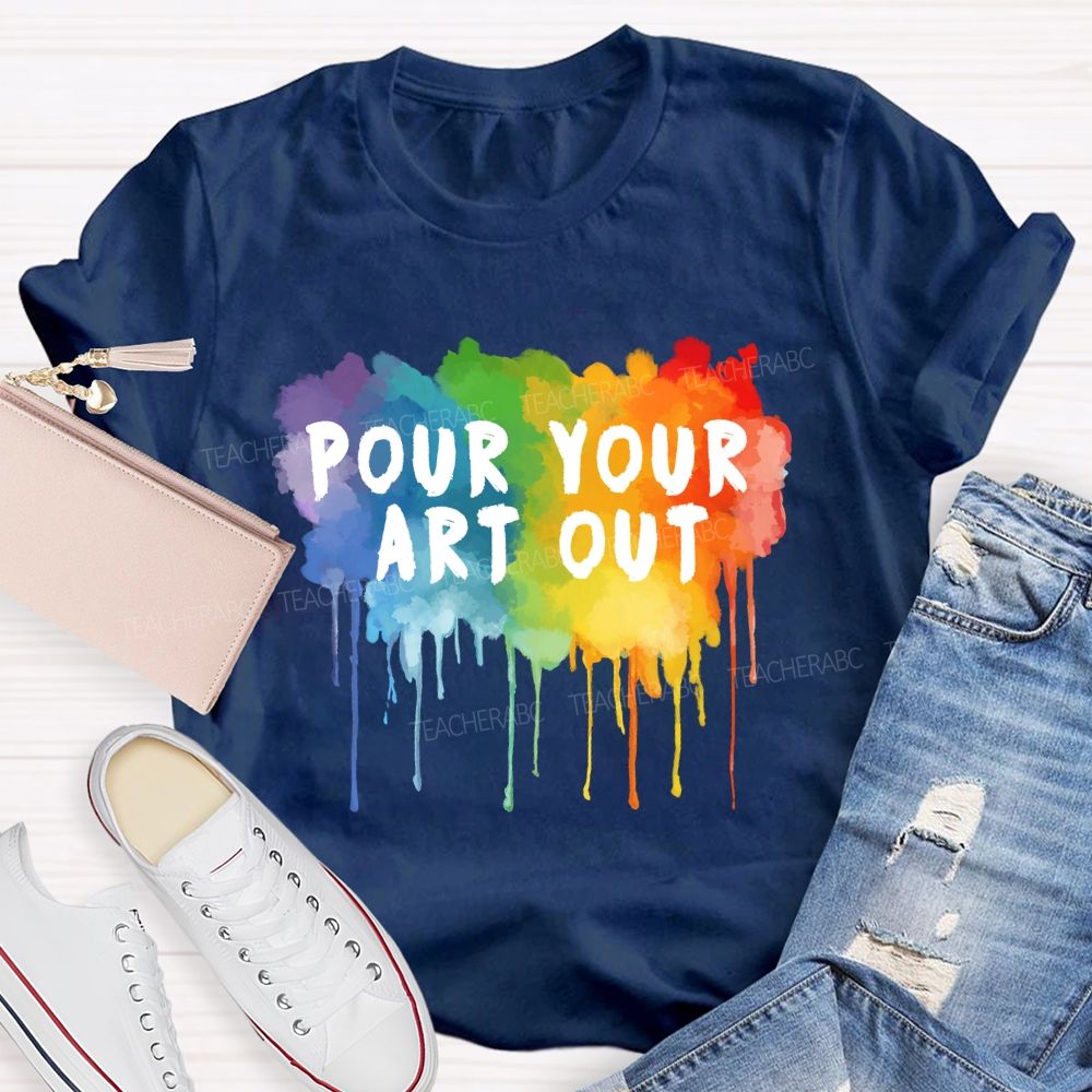 Pour Your Art Out Colorful World Art Teacher T-Shirt