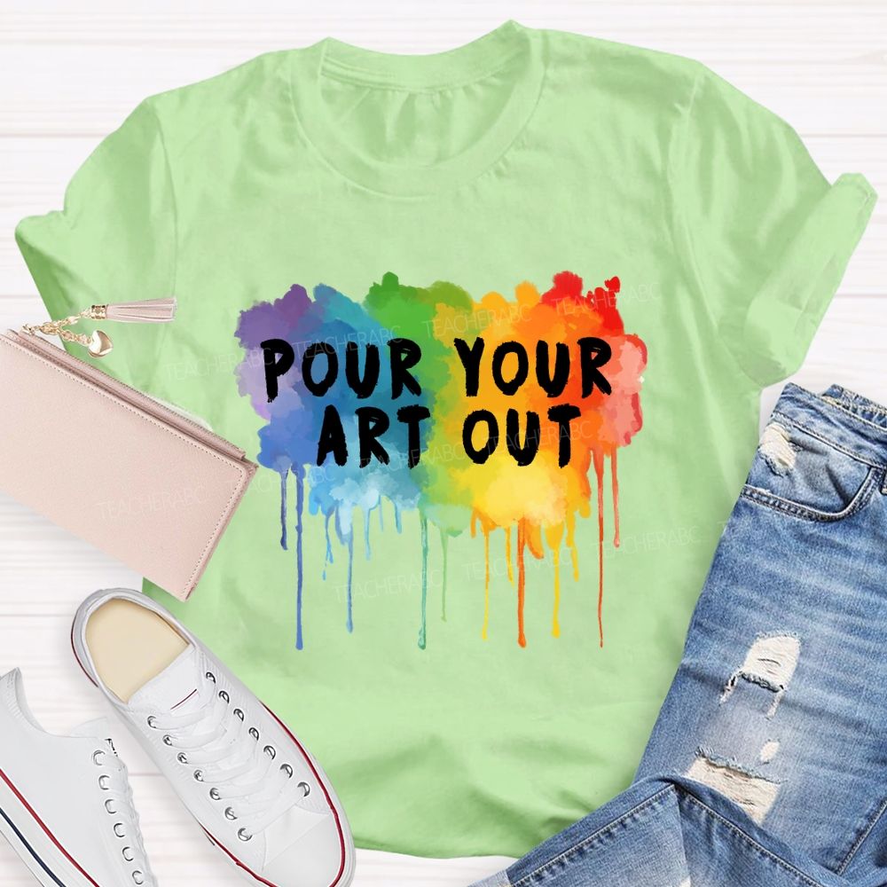 Pour Your Art Out Colorful World Art Teacher T-Shirt