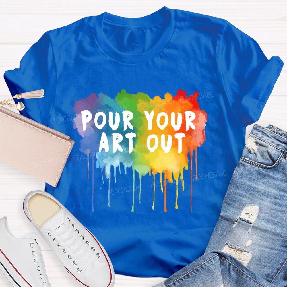 Pour Your Art Out Colorful World Art Teacher T-Shirt