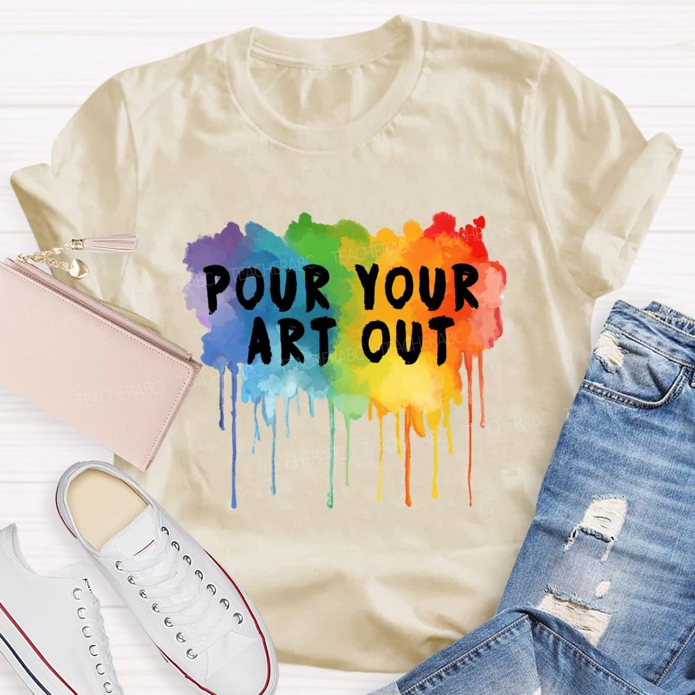 Pour Your Art Out Colorful World Art Teacher T-Shirt