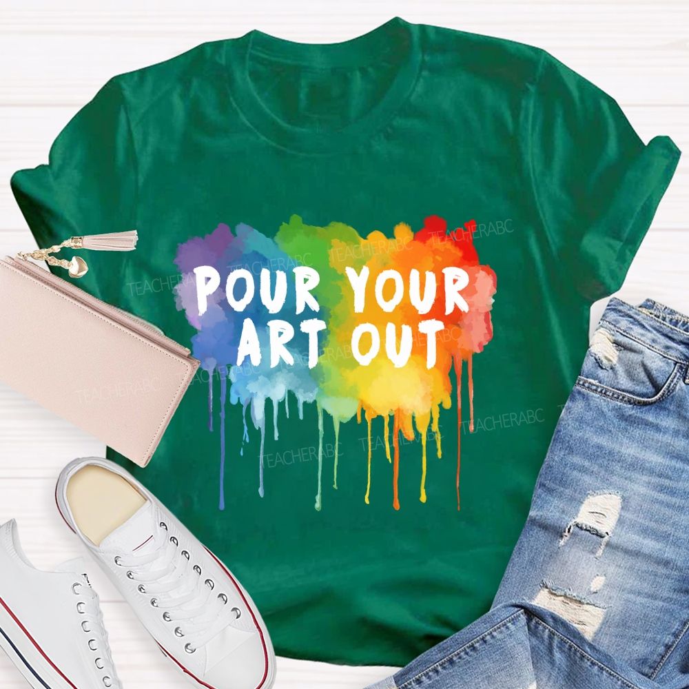 Pour Your Art Out Colorful World Art Teacher T-Shirt