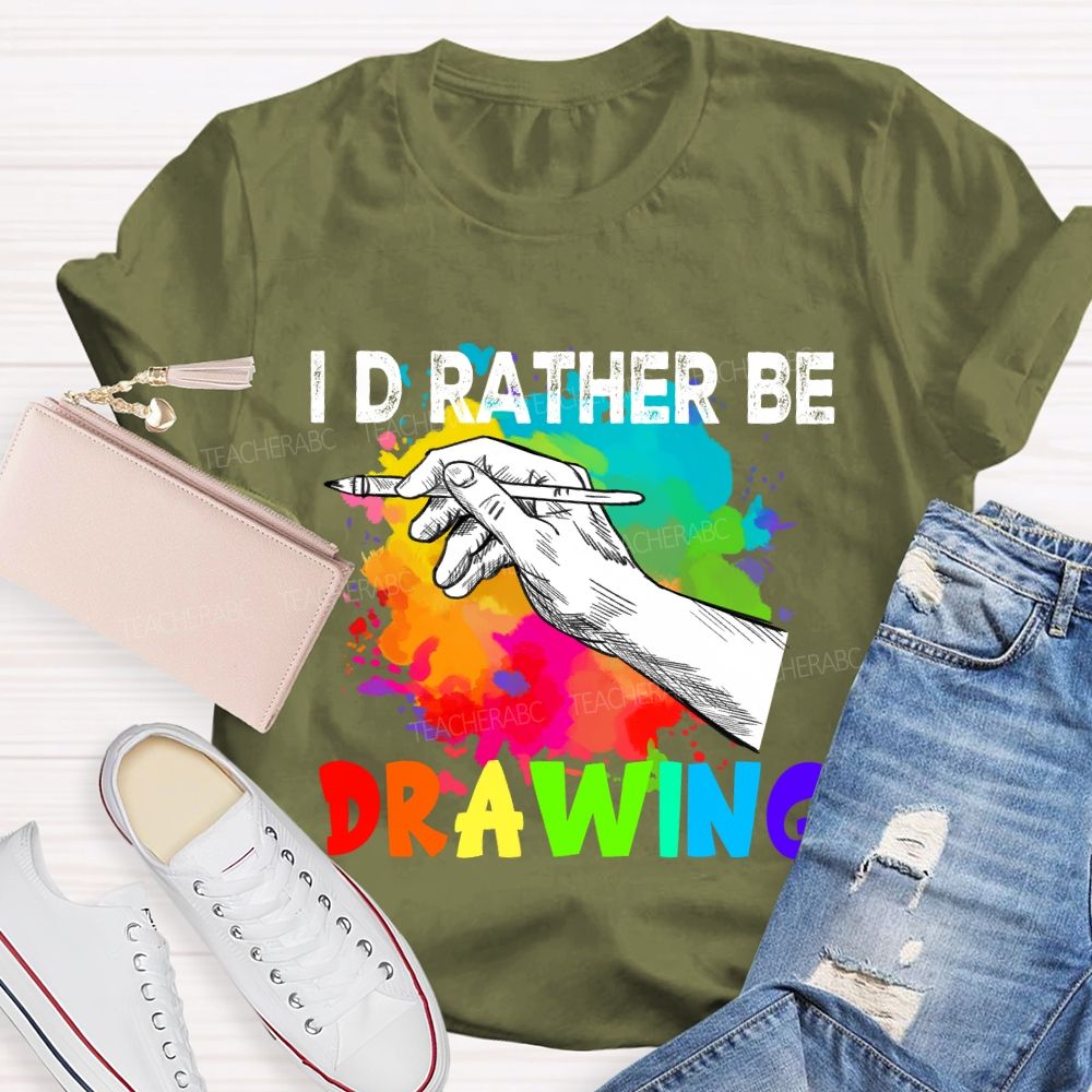 I'd Rather Be Drawing Art Teacher T-Shirt