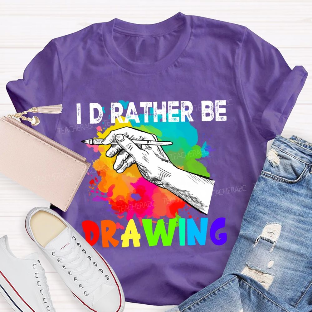 I'd Rather Be Drawing Art Teacher T-Shirt