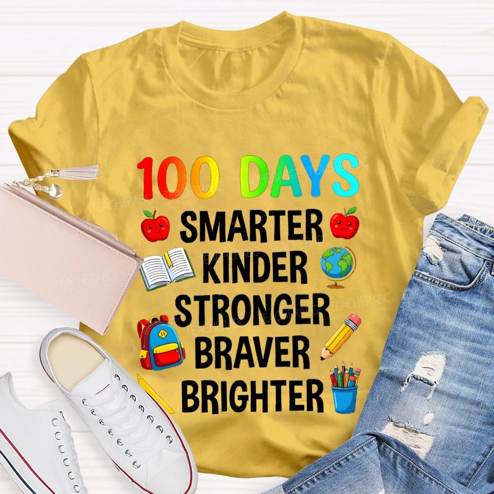 100 Days Smarter Kinder Stronger Braver Teacher T-Shirt