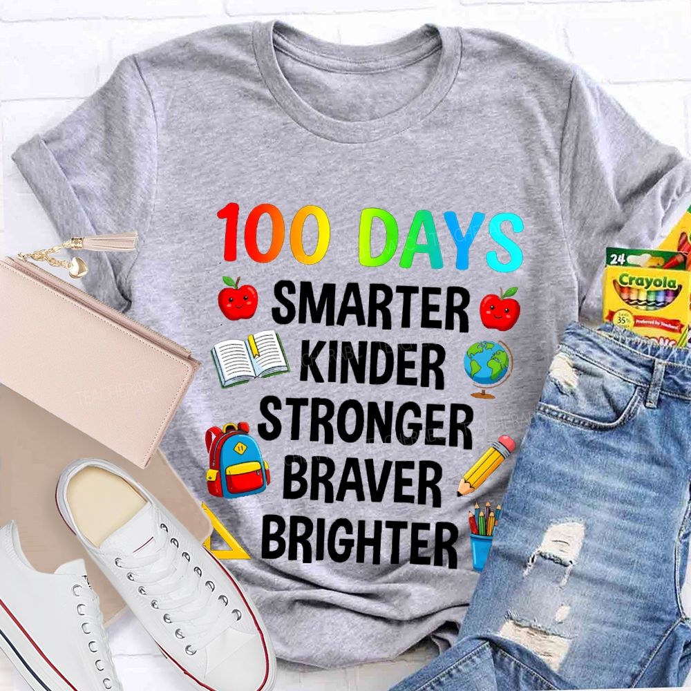 100 Days Smarter Kinder Stronger Braver Teacher T-Shirt