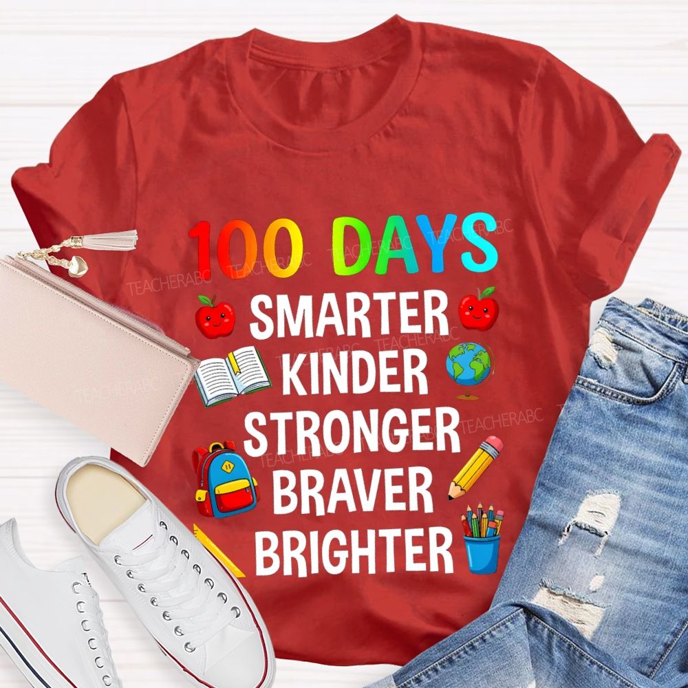 100 Days Smarter Kinder Stronger Braver Teacher T-Shirt