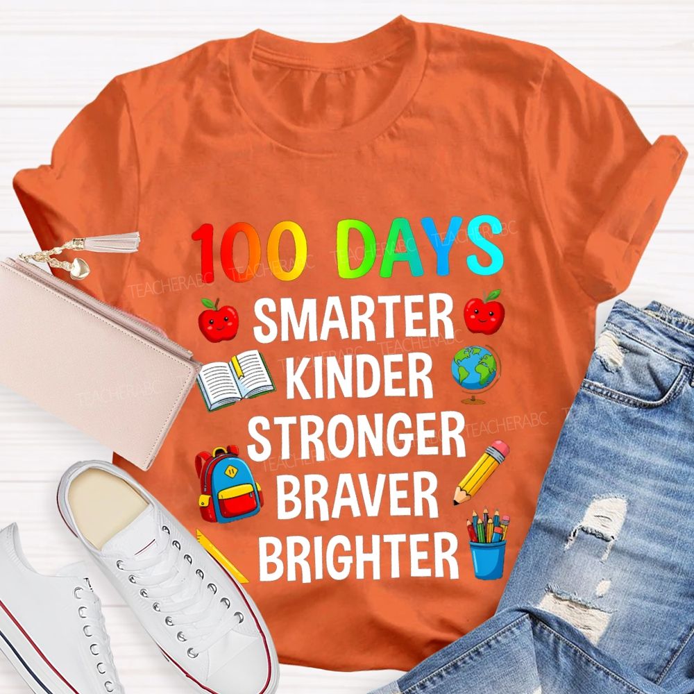 100 Days Smarter Kinder Stronger Braver Teacher T-Shirt
