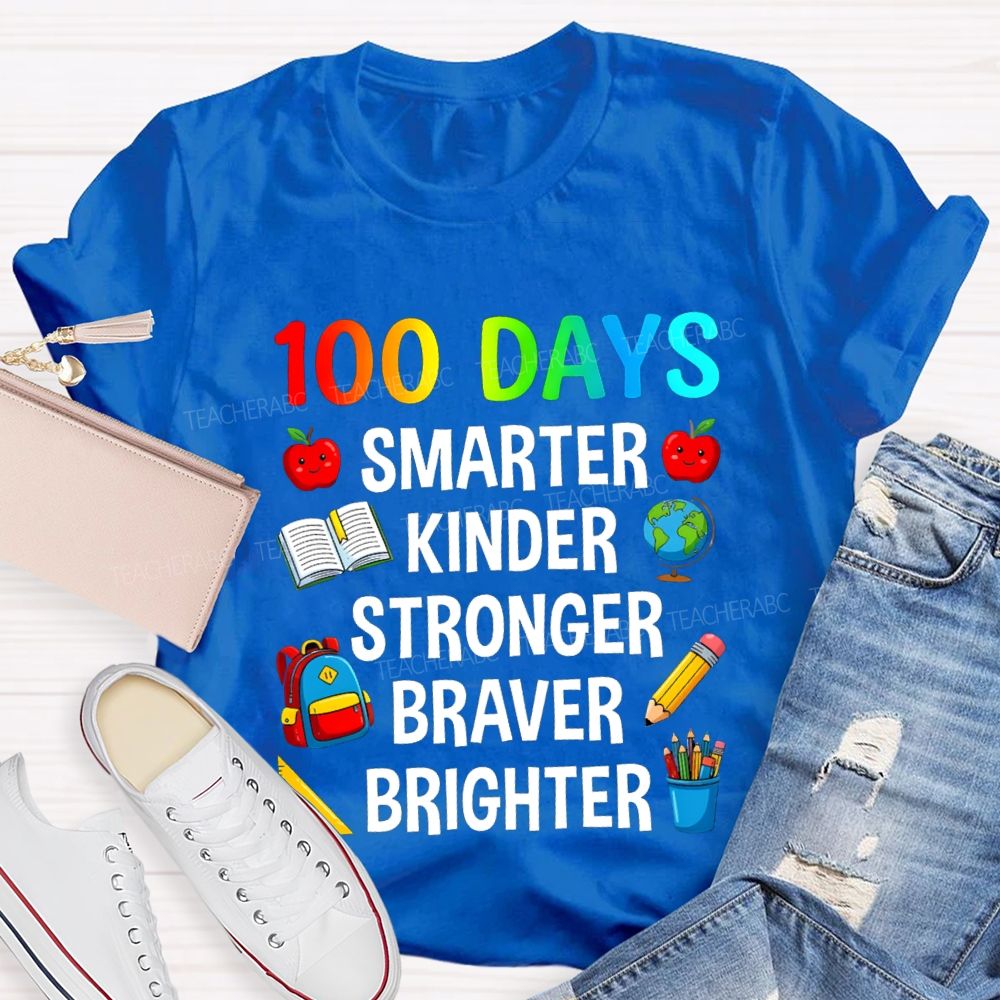 100 Days Smarter Kinder Stronger Braver Teacher T-Shirt