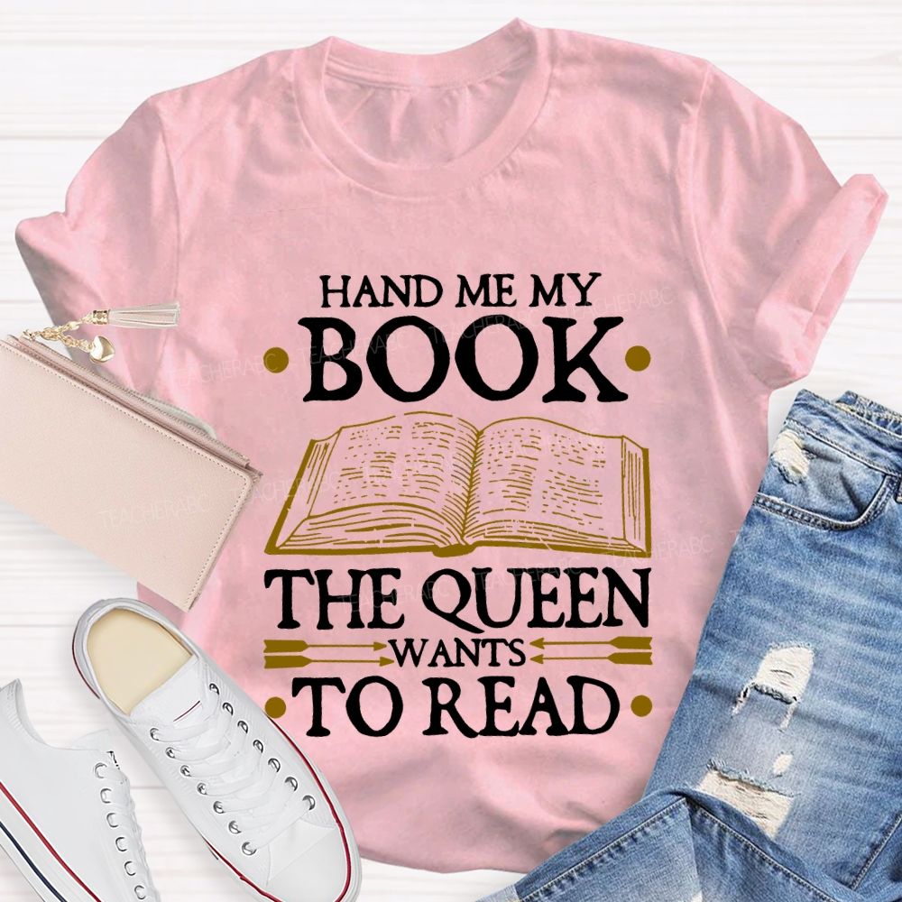 Hand Me My Book The Queen Wants To Read Teacher T-shirt