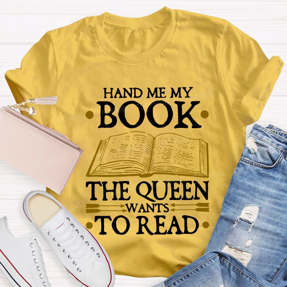 Hand Me My Book The Queen Wants To Read Teacher T-shirt