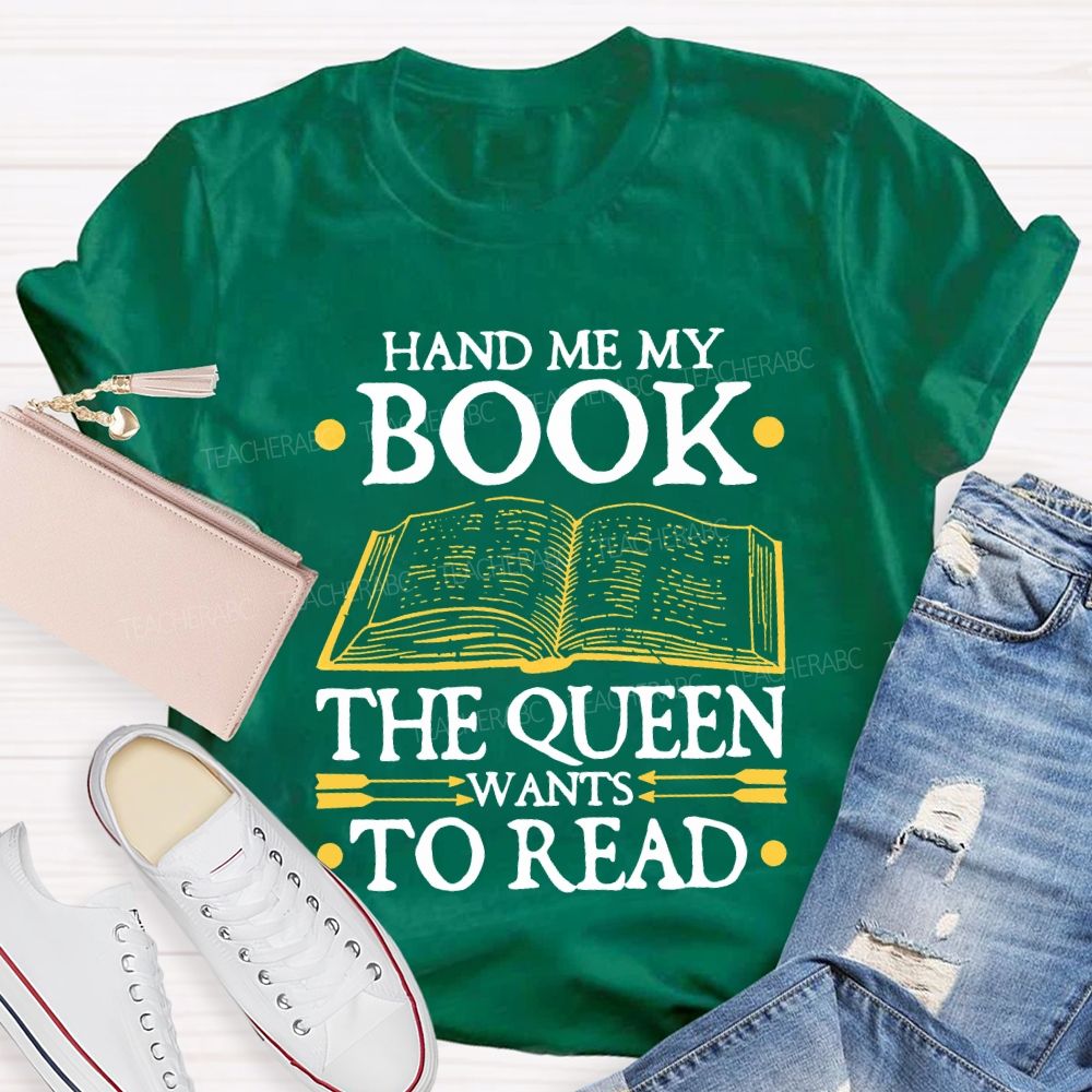 Hand Me My Book The Queen Wants To Read Teacher T-shirt