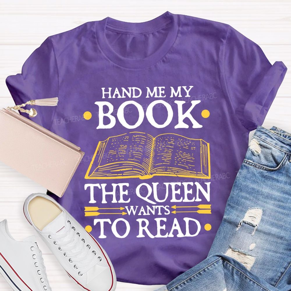 Hand Me My Book The Queen Wants To Read Teacher T-shirt