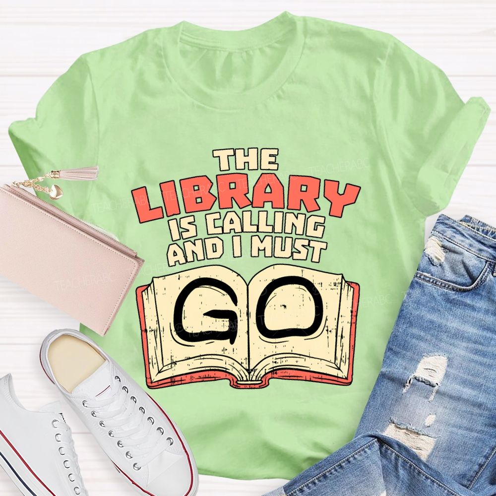 The Library Is Calling And I Must Go T-shirt