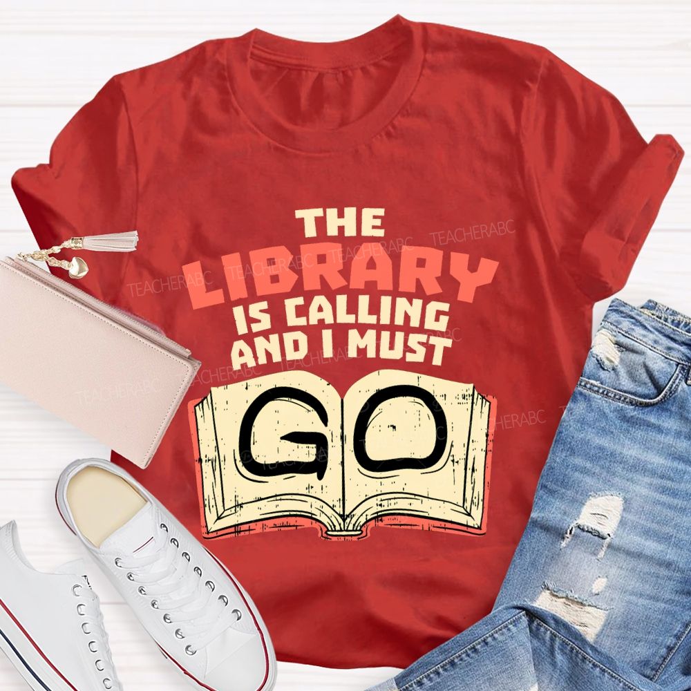 The Library Is Calling And I Must Go T-shirt