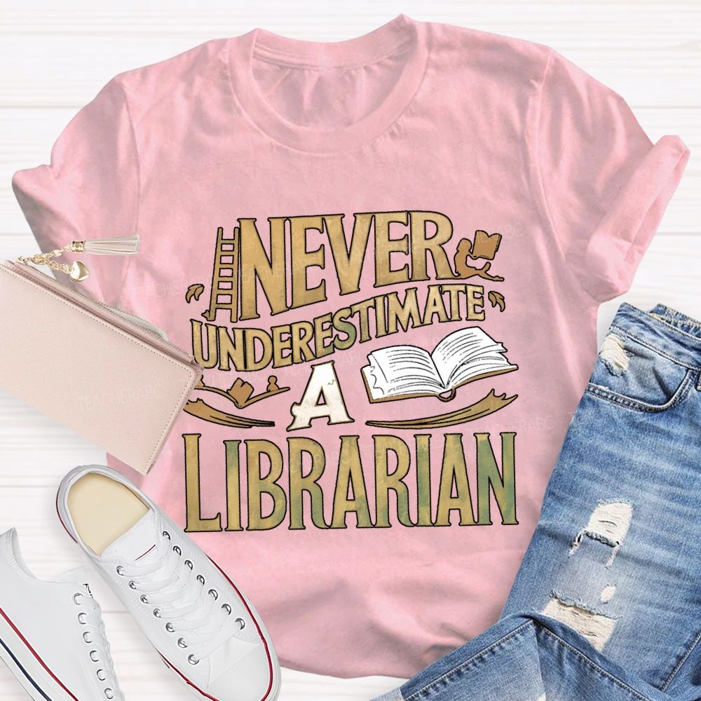 Never Underestimate A Librarian T-shirt