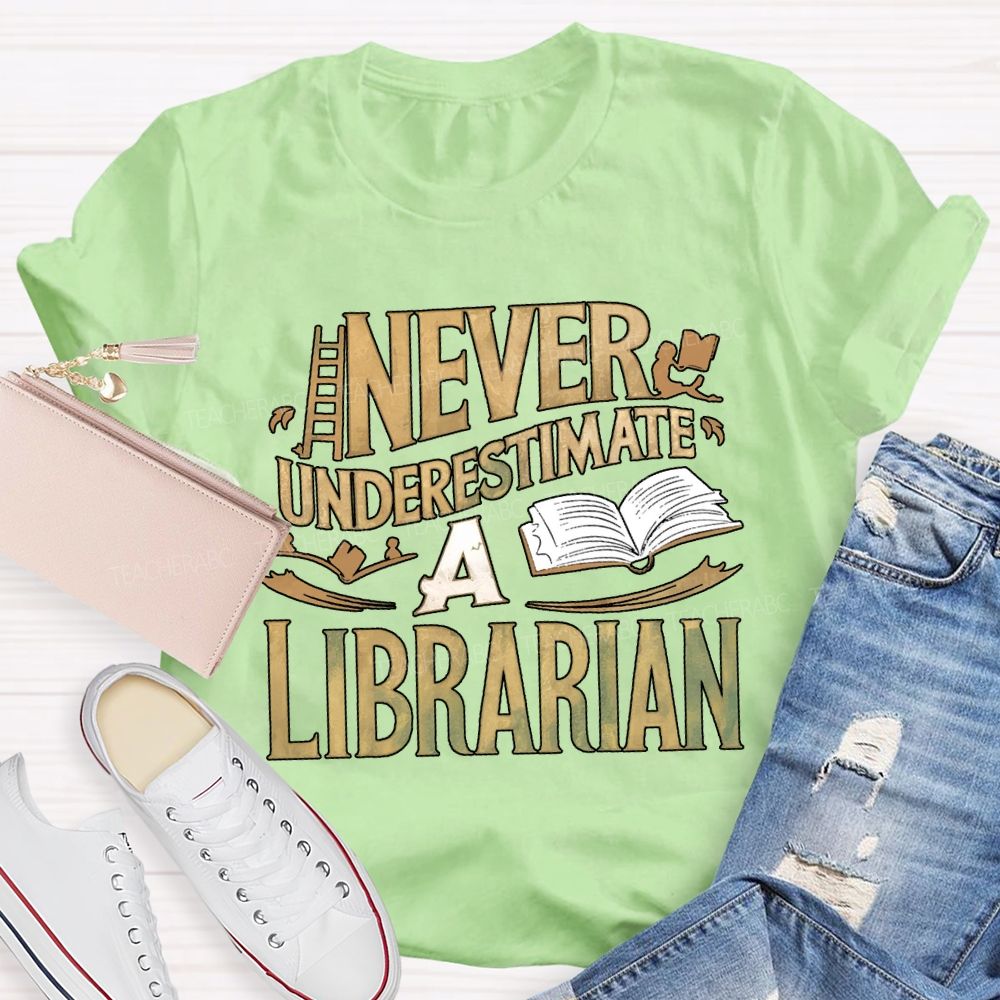 Never Underestimate A Librarian T-shirt