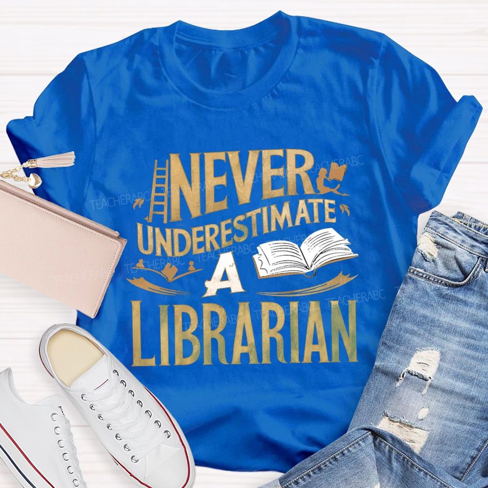 Never Underestimate A Librarian T-shirt