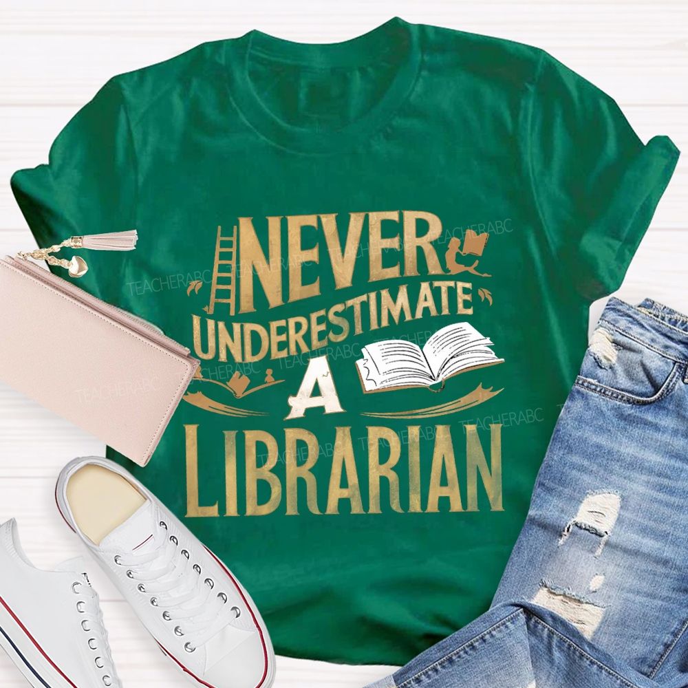 Never Underestimate A Librarian T-shirt