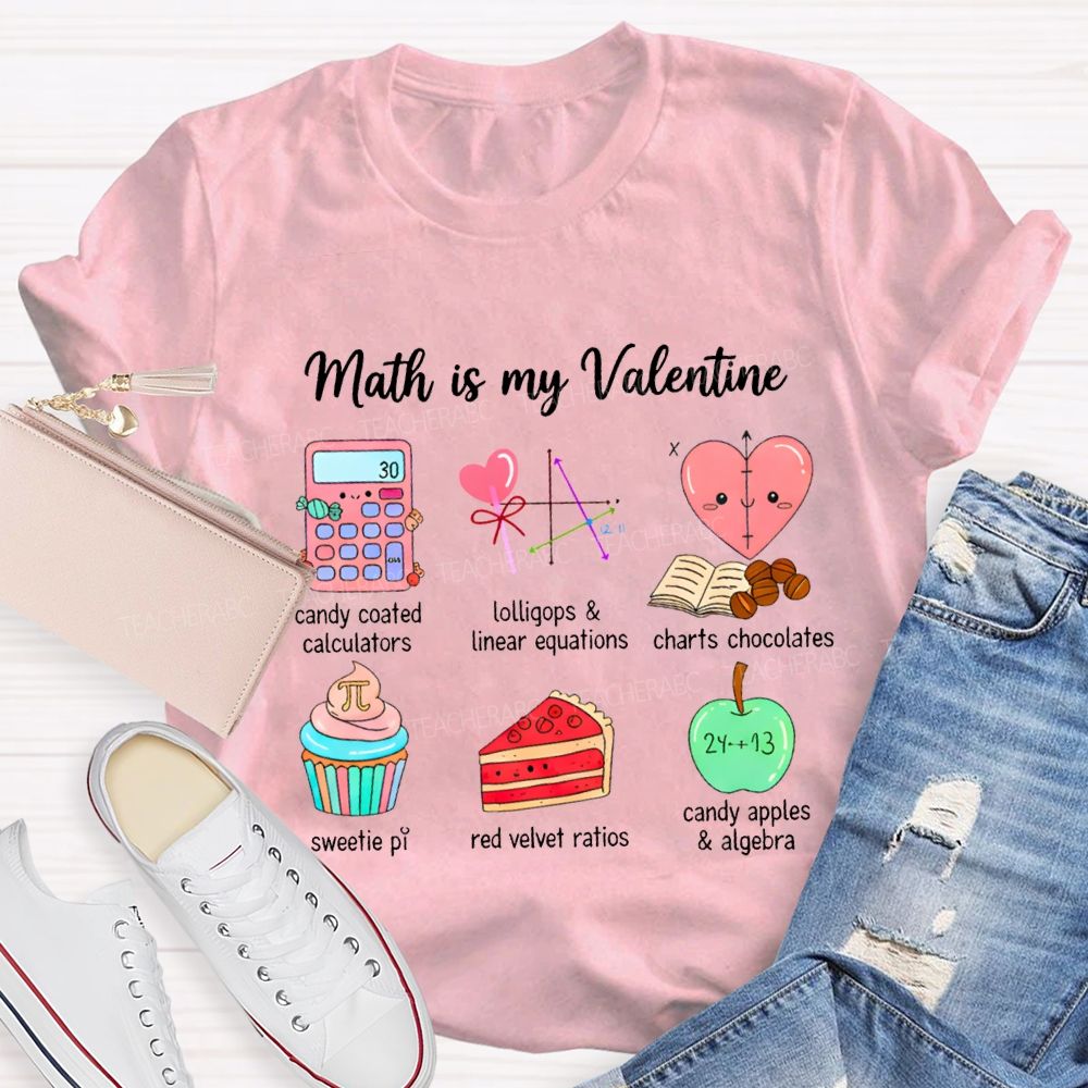 Math Is My Valentine Candy Coated Calculators Charts Chocolates Teacher T-shirt