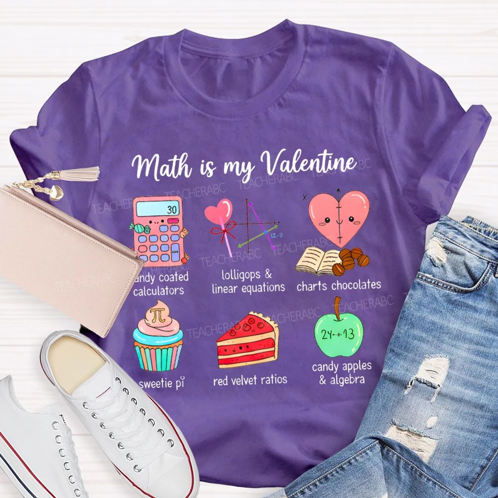 Math Is My Valentine Candy Coated Calculators Charts Chocolates Teacher T-shirt
