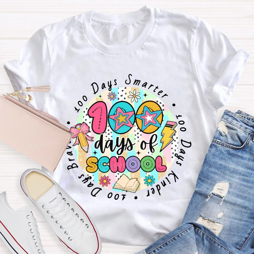 100 Days Of School Smarter Kinder Braver Teacher T-shirt