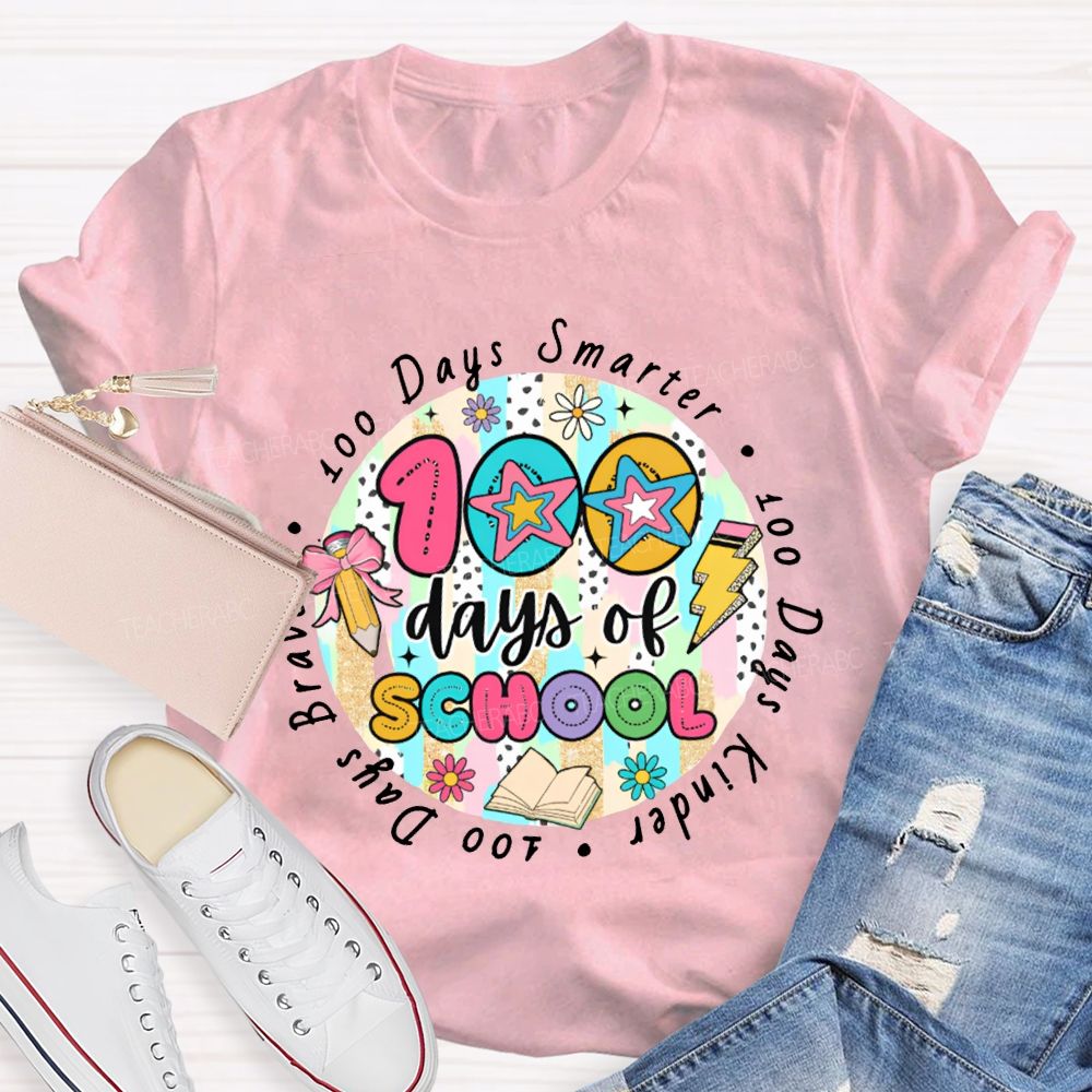 100 Days Of School Smarter Kinder Braver Teacher T-shirt