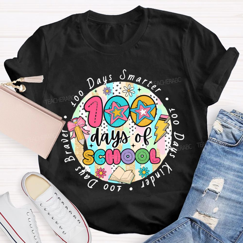 100 Days Of School Smarter Kinder Braver Teacher T-shirt
