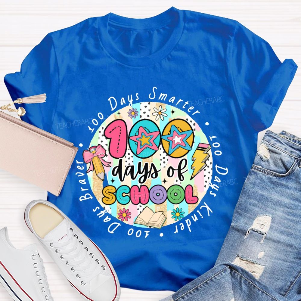 100 Days Of School Smarter Kinder Braver Teacher T-shirt