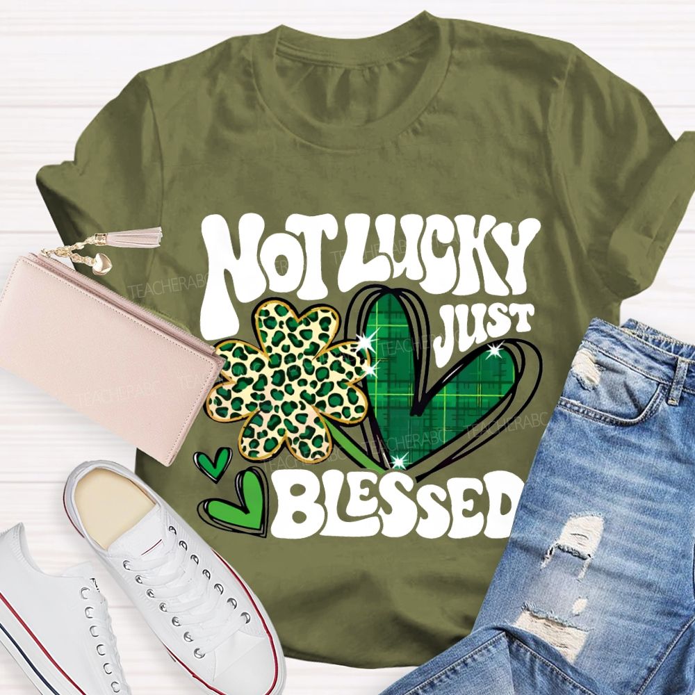 Not Lucky Just Blessed Four-Leaf Clover And Heart Teacher T-shirt