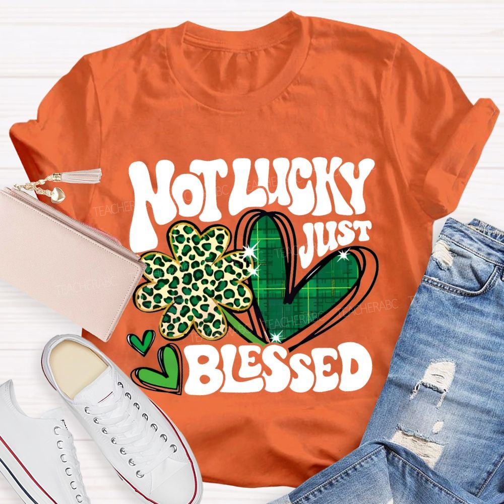 Not Lucky Just Blessed Four-Leaf Clover And Heart Teacher T-shirt