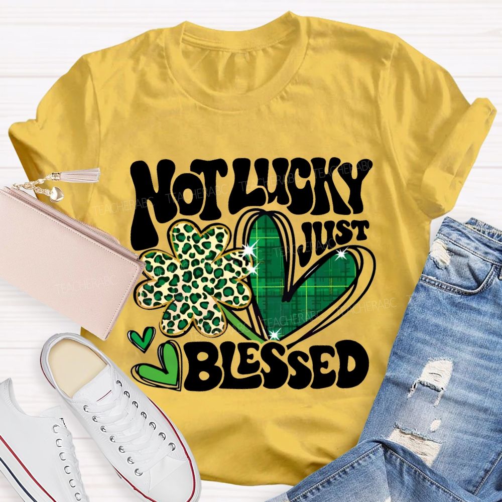 Not Lucky Just Blessed Four-Leaf Clover And Heart Teacher T-shirt