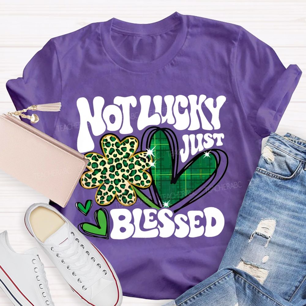 Not Lucky Just Blessed Four-Leaf Clover And Heart Teacher T-shirt