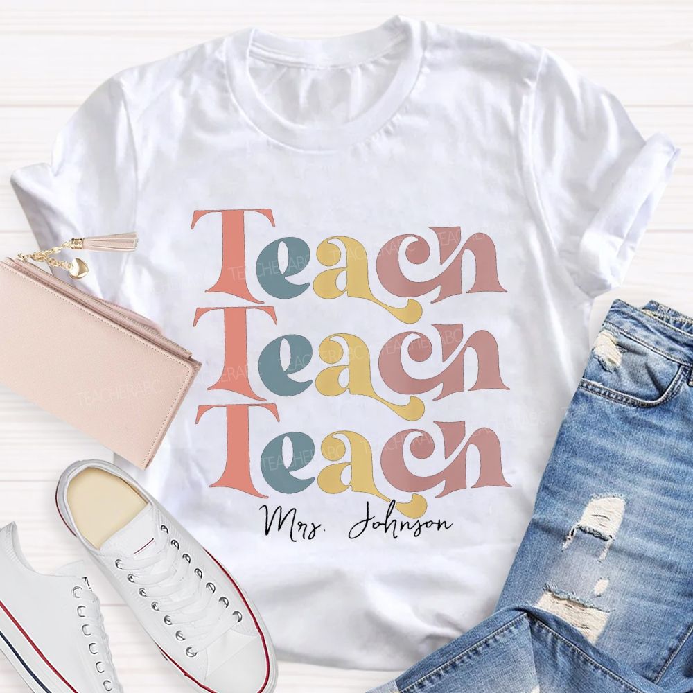 Personalized Name Teach Colored Fonts Teacher T-shirt