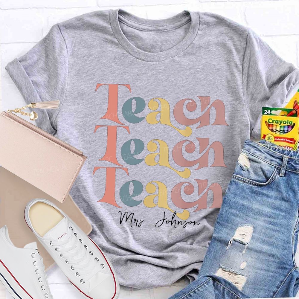 Personalized Name Teach Colored Fonts Teacher T-shirt