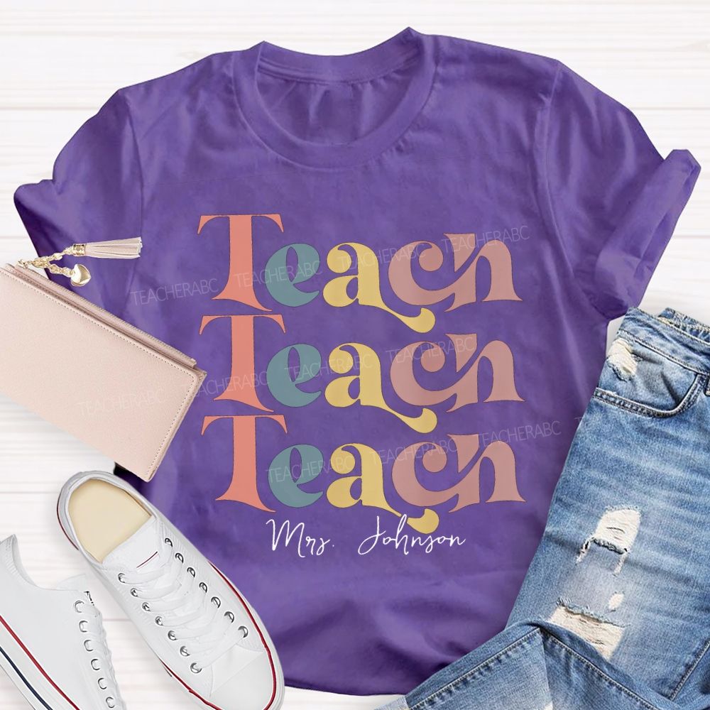 Personalized Name Teach Colored Fonts Teacher T-shirt