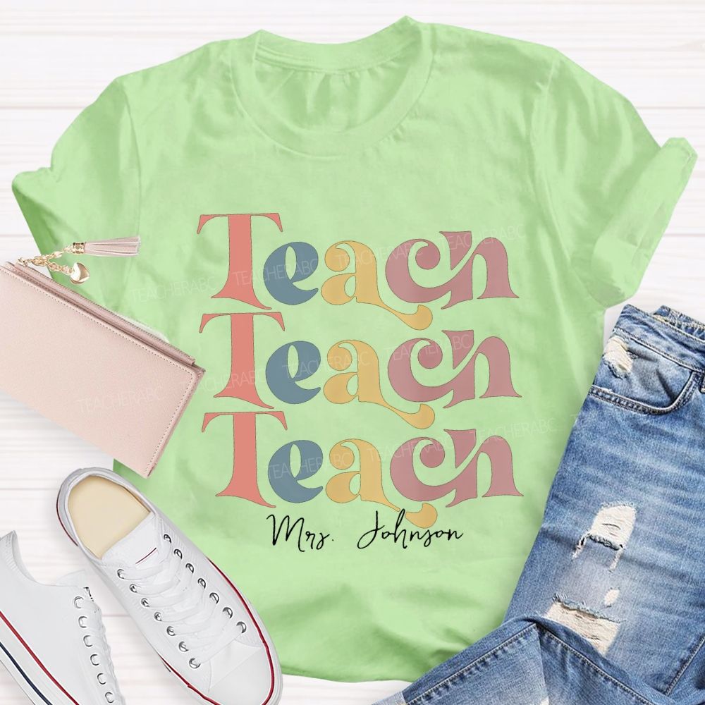 Personalized Name Teach Colored Fonts Teacher T-shirt