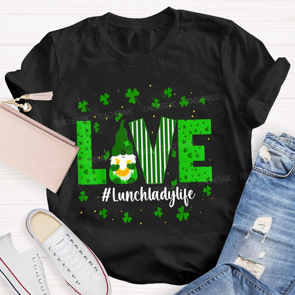 Love Lunch Lady Life Lucky Clover And The Dwarf T-shirt